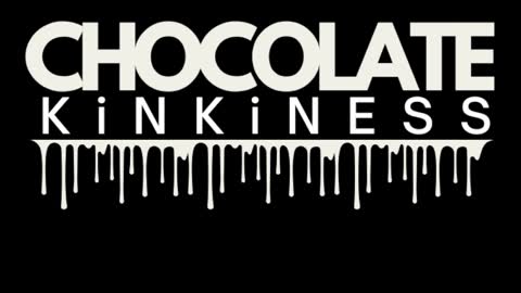 Chocolate Kinkiness online show from January 17, 10:27 pm